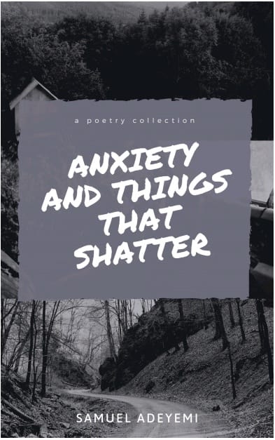 Anxiety And Things That Shatter by Samuel Adeyemi
